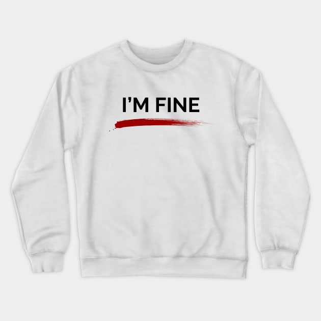 I'm Fine Crewneck Sweatshirt by 13Lines Art